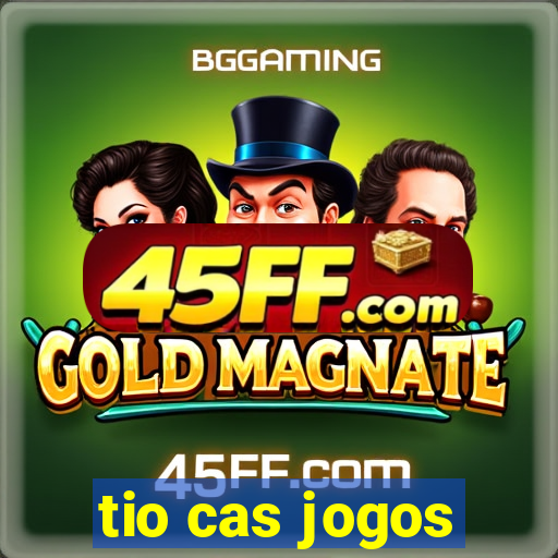 tio cas jogos